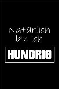 Natürlich bin ich hungrig