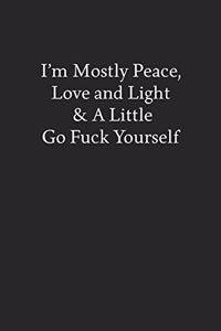 I'm Mostly Peace, Love and Light & a Little Go Fuck Yourself