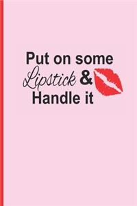Put on Some Lipstick & Handle It