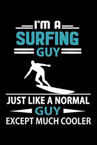 I'm A Surfing Guy Just Like A Normal Guy Except Much Cooler Journal