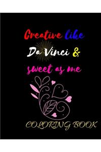 Creative like Da Vinci and Sweet as Me: Adult Coloring Book for relaxation and Exploration