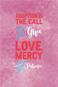 Adoption Is The Call To Give Love, Mercy And Patience: Adoption Journal Composition Blank Lined Diary Notepad 120 Pages Paperback