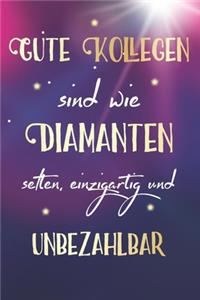 Gute Kollegen sind wie Diamanten selten, einzigartig und unbezahlbar