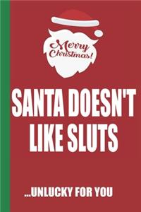 Merry Christmas Santa Doesn't Like Sluts Unlucky For You