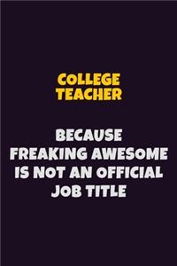 college teacher Because Freaking Awesome is not An Official Job Title