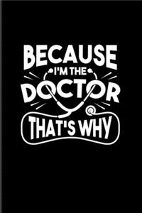 Because I'm The Doctor That's Why