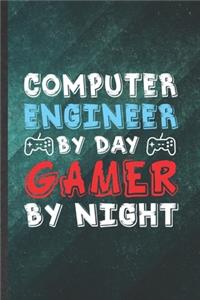 Computer Engineer by Day Gamer by Night