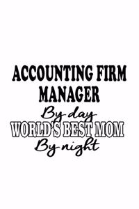 Accounting Firm Manager By Day World's Best Mom By Night: Awesome Accounting Firm Manager Notebook, Accounting Firm Managing/Organizer Journal Gift, Diary, Doodle Gift or Notebook - 6 x 9 Compact Size, 109 