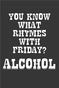 You Know What Rhymes With Friday Alcohol Notebook