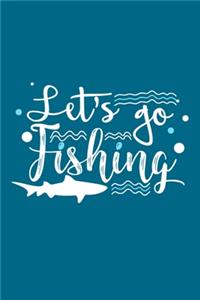 Let's Go Fishing: Blank Lined Notebook Journal: Fishing Logbook Fishermen Gift for Husband Dad Son Daughter Boyfriend Papa Log 6x9 - 110 Blank Pages - Plain White Pap