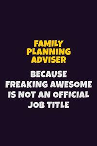 Family Planning Adviser, Because Freaking Awesome Is Not An Official Job Title