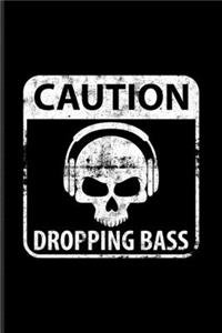 Caution Dropping Bass