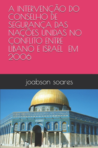 A Intervenção Do Conselho de Segurança Das Nações Unidas No Conflito Entre Líbano E Israel Em 2006