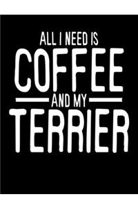 All I Need is Coffee and My Terrier