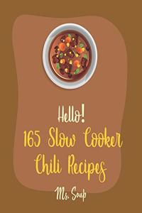 Hello! 165 Slow Cooker Chili Recipes