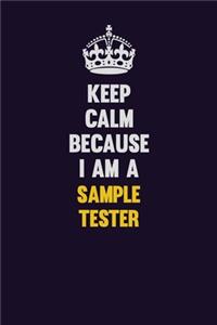 Keep Calm Because I Am A Sample Tester