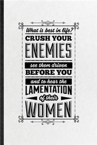 What Is Best in Life Crush Your Enemies See Them Driven Before You and to Hear the Lamentation of Their Women