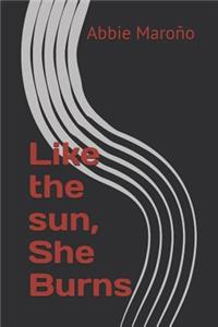 Like the Sun, She Burns