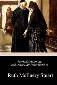 Moriah's Mourning and Other Half-Hour Sketches