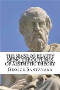 The Sense of Beauty Being the Outlines of Aesthetic Theory