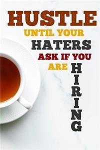 Hustle Until Your Haters Ask If You Are Hiring