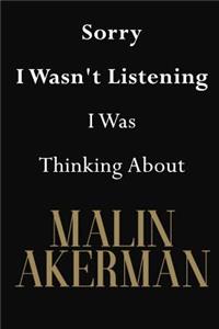 Sorry I Wasn't Listening I Was Thinking About Malin Akerman