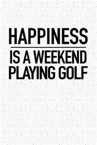 Happiness Is a Weekend Playing Golf