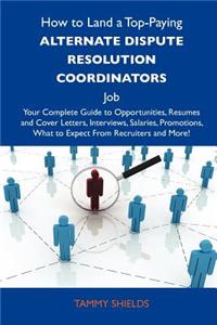 How to Land a Top-Paying Alternate Dispute Resolution Coordinators Job