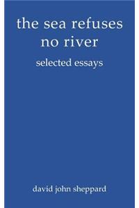 The sea refuses no river