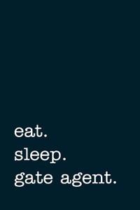 Eat. Sleep. Gate Agent. - Lined Notebook