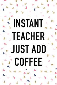 Instant Teacher Just Add Coffee