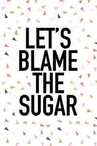 Let's Blame the Sugar