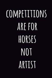 Competitions are for horses not artists