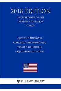 Qualified Financial Contracts Recordkeeping Related to Orderly Liquidation Authority (Us Department of the Treasury Regulation) (Treas) (2018 Edition)