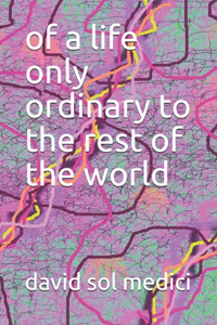 of a life only ordinary to the rest of the world