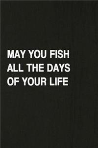 May You Fish All the Days of Your Life