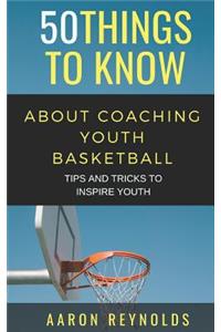 50 Things to Know about Coaching Youth Basketball