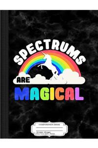 Spectrums Are Magical Autism Awareness Composition Notebook