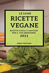 Le Sane Ricette Vegane 2021 (Healthy Vegan Recipes 2021 Italian Edition)