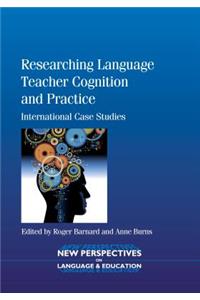 Researching Language Teacher Cognition and Practice