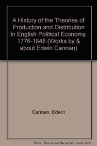 A History of the Theories of Production and Distribution in English Political Economy from 1776 to 1848