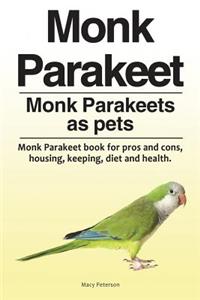 Monk Parakeet. Monk Parakeets as pets. Monk Parakeet book for pros and cons, housing, keeping, diet and health.