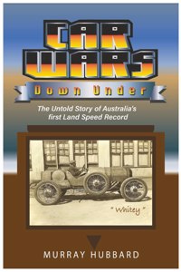 Car Wars Down Under: The Untold Story of Australia's First Land Speed Record