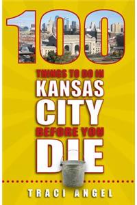 100 Things to Do in Kansas City Before You Die