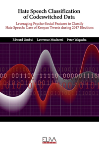 Hate Speech Classification of Codeswitched Data: Leveraging Psycho-social Features to classify Hate Speech: Case of Kenyan Tweets during 2017 Elections