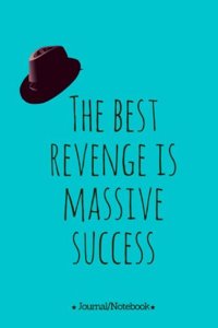 The best revenge is massive success