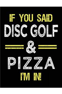 If You Said Disc Golf & Pizza I'm In