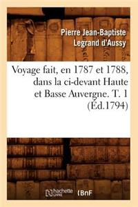 Voyage Fait, En 1787 Et 1788, Dans La CI-Devant Haute Et Basse Auvergne. T. 1 (Éd.1794)