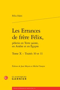 Les Errances de Frere Felix, Pelerin En Terre Sainte, En Arabie Et En Egypte. Tome X