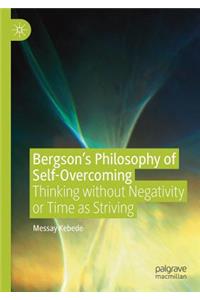 Bergson's Philosophy of Self-Overcoming